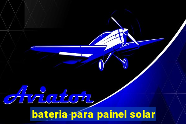 bateria para painel solar